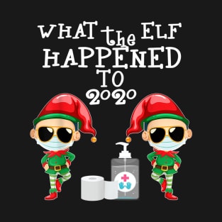 What the Elf Happened to 2020 funny Christmas elf T-Shirt