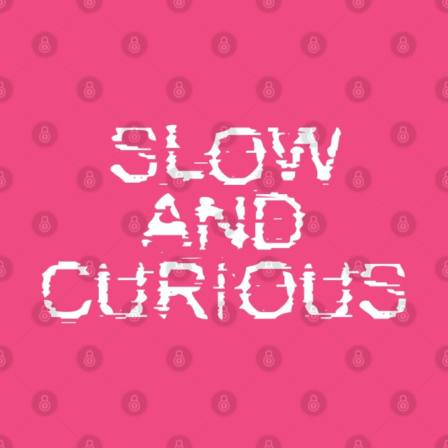 Slow and Curious by Dale Preston Design