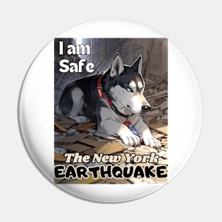 I Survived the New York City Earthquake, "I am The Husky, I am safe, Ideal Gift, Pin