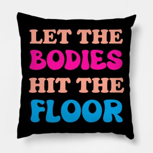 Let The Bodies Hit The Floor Pillow