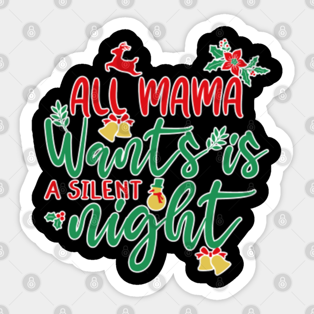 Christmas all mama wants is a silent night - All Mama Wants Is A Silent Night - Sticker