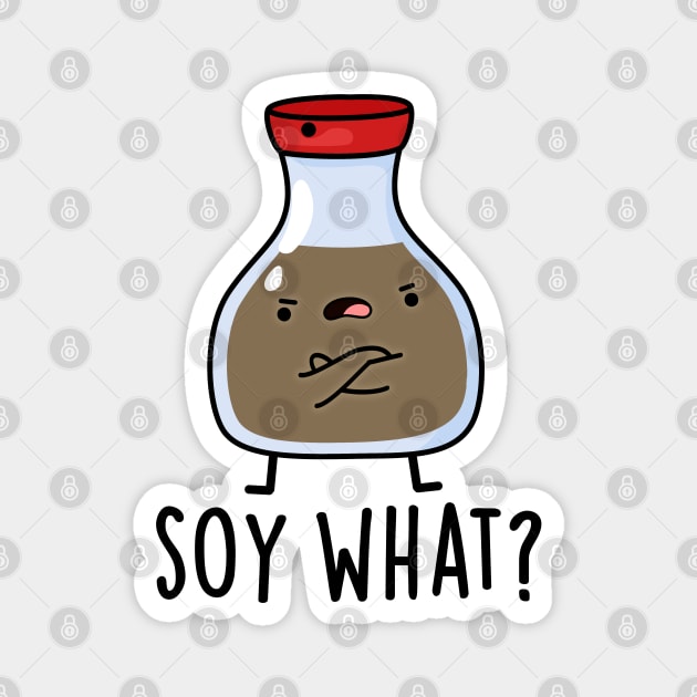 Soy What Funny Soy Sauce Pun Magnet by punnybone