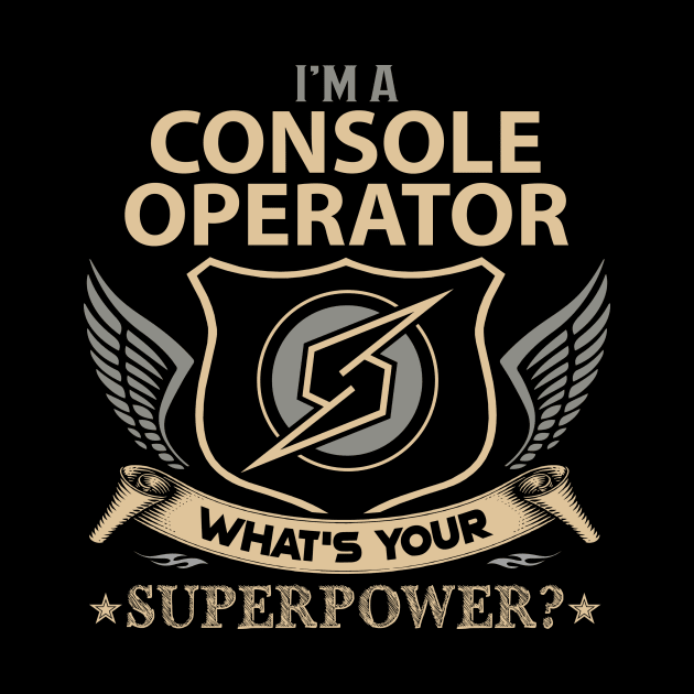 Console Operator T Shirt - Superpower Gift Item Tee by Cosimiaart