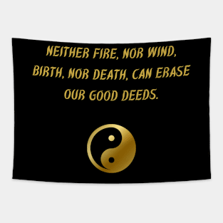 Neither Fire, Nor Mind, Birth, Nor Death, Can Erase Our Good Deeds. Tapestry