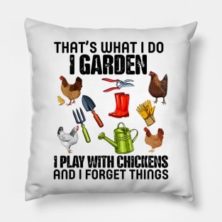 Thats What I Do I Garden I Play With Chickens Forget Things Pillow