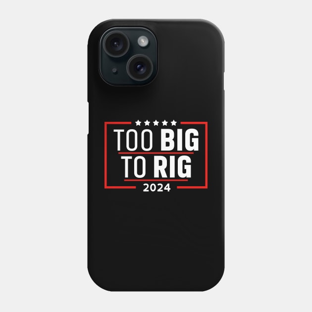 Too Big To Rig Saying Trump 2024 Funny Trump Quote Phone Case by Zimmermanr Liame