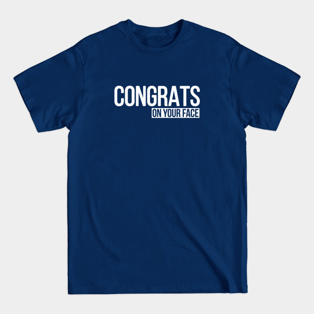 Discover Congrats on your face - Congrats On Your Face - T-Shirt