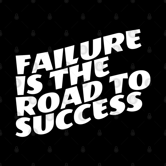 Failure Is The Road To Success by Texevod