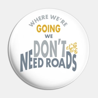 Funny ATV Quad Saying Don't Need Roads Pin