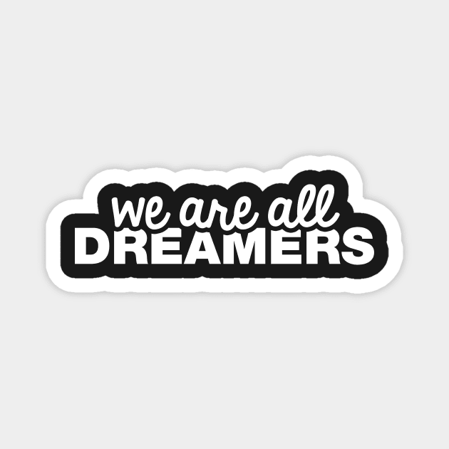 We Are All Dreamers Magnet by fishbiscuit