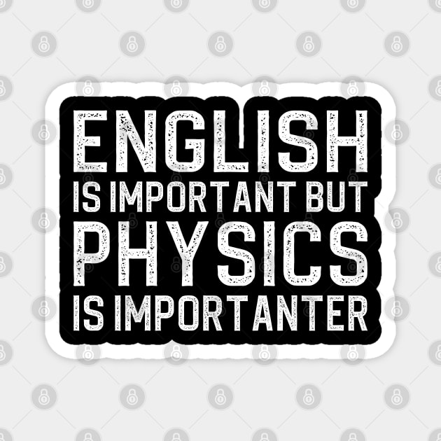 English is important but physics is importanter Magnet by DragonTees