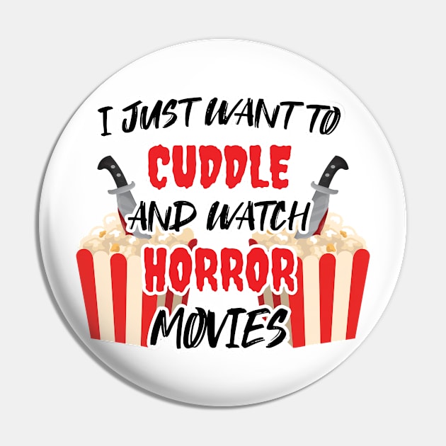 Funny Watch Horror Movies Halloween - I Just Want To Cuddle And Watch Horror Movies - Popcorn Want To Cuddle And Watch Horror Pin by WassilArt