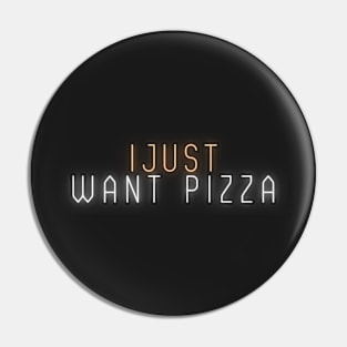 I Just Want Pizza Pin