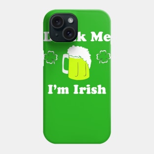 Drink Me I'm Irish Phone Case