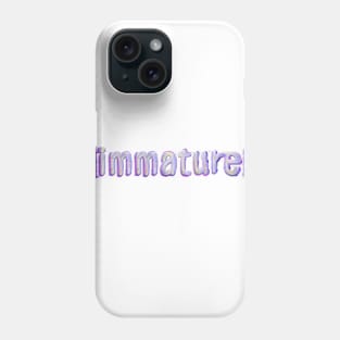 Immature Phone Case