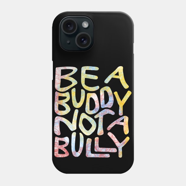 Be A Buddy Not A Bully Word Art Phone Case by Slightly Unhinged