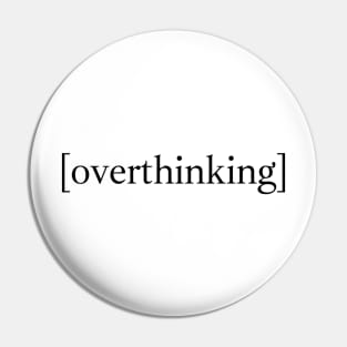 Overthinking Pin