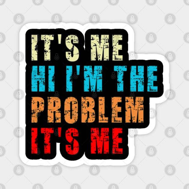 It's Me Hi I'm the Problem It's Me Magnet by Fashion planet