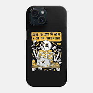 Sure I'd Love To Work On The Weekend - Skeleton Phone Case