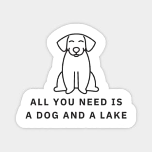 All You Need Is A Dog And A Lake Magnet