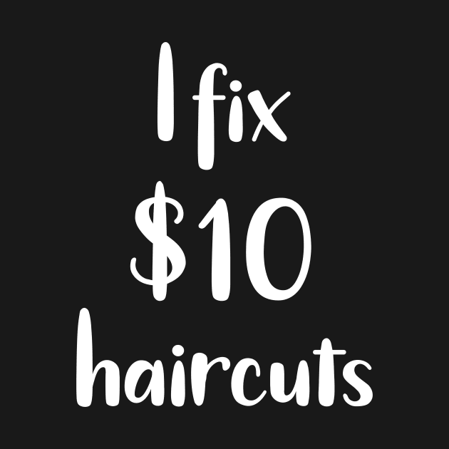 I Fix $10 Haircuts by DANPUBLIC