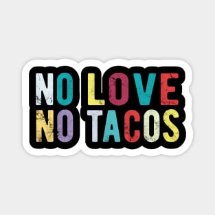 No Love No Tacos no love no tacos canada Magnet