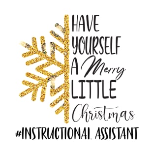 Have Yourself A Merry Little Christmas Instructional Assistant T-Shirt