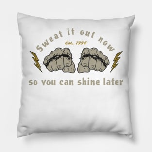 Sweat it out now, so you can shine later Pillow