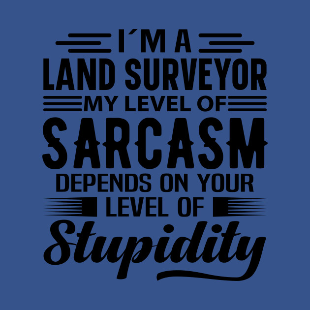 Disover I'm A Land Surveyor - Land Surveyor - T-Shirt