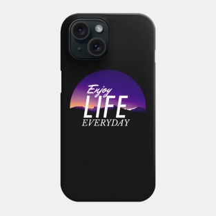 Enjoy Life Everyday Phone Case