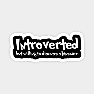 Introverted but willing to discuss skinscare Funny sayings Magnet