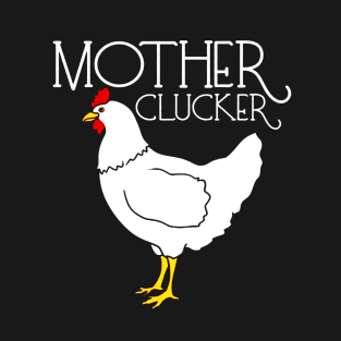 Mother Clucker T-Shirt