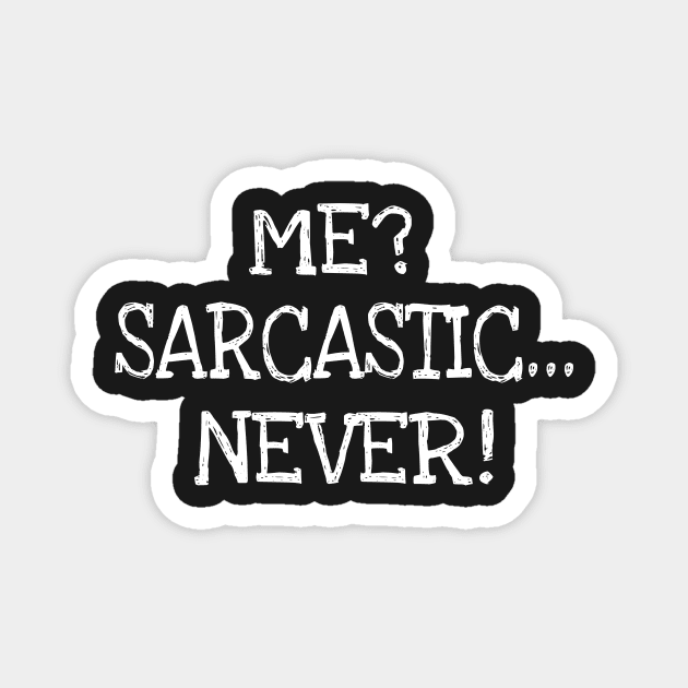 Me? Sarcastic... Never! Magnet by TEEPHILIC