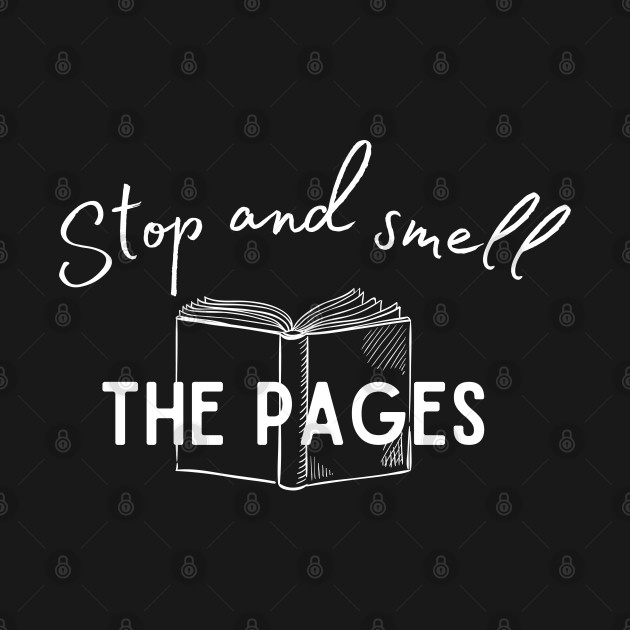 Discover Stop and Smell the Pages - Book Nerd - T-Shirt