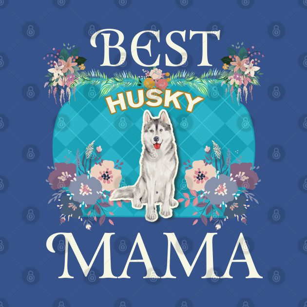 Discover Best husky Mama - Gifts For Dog Moms Or husky owners - Mom - T-Shirt