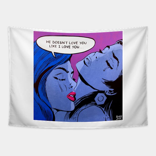 He Doesn't Love You Like I Love You Tapestry by Bobby Zeik Art