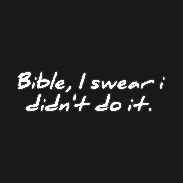 Bible, I swear i didn't do it by ComeBacKids