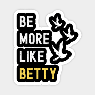 BE MORE LIKE BETTY Magnet