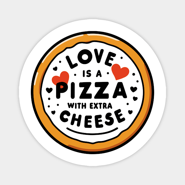 Love is a Pizza with Extra Cheese Magnet by Frank Ring