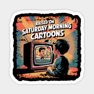 Raised on saturday morning cartoons Magnet