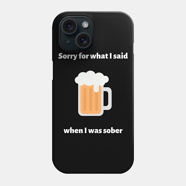 Sorry For What I Said When I Was Sober Phone Case by reification