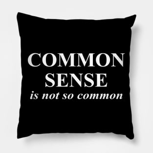 Common Sense is Not So Common Pillow