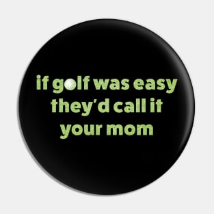 If Golf Was Easy Theyd Call It Your Mom / offensive Pin