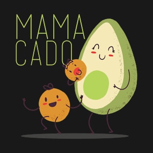 Mamacado | Avocado Mama For Vegan Mothers and Mommies Loves Avocados T-Shirt