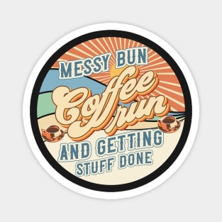 Messy bun coffee run and getting stuff done Groovy style retro sarcastic quote Magnet