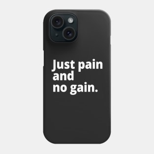 Just pain and no gain. Phone Case