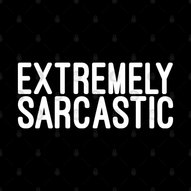 Extremely Sarcastic - Funny sayings by Textee Store