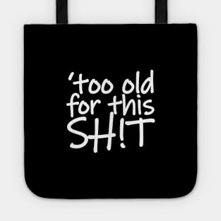 I'm Too Old for This Shit Tote