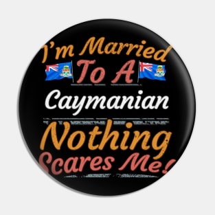 I'm Married To A Caymanian Nothing Scares Me - Gift for Caymanian From Cayman Islands Americas,Caribbean, Pin