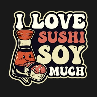 Sushi Lover Shirt | Love Sushi Soy Much T-Shirt